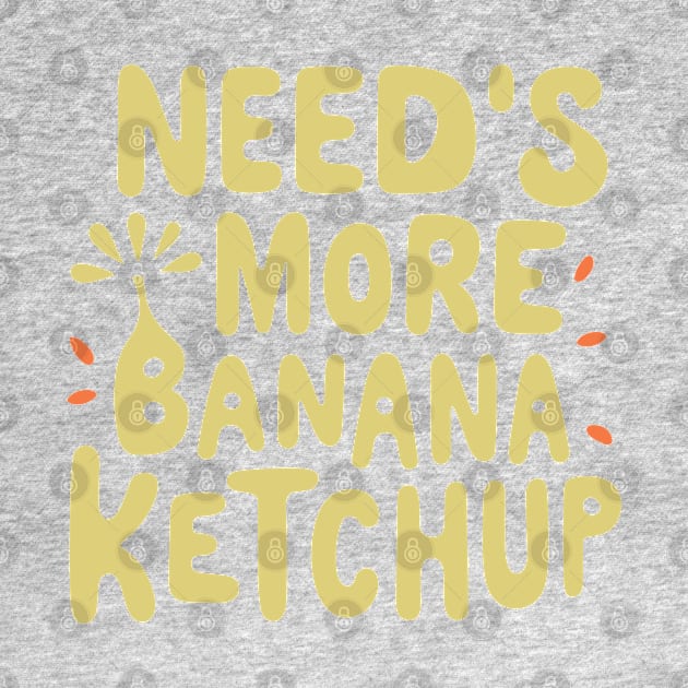 Needs More Banana Ketchup Made In The Philippines by SubtleSplit